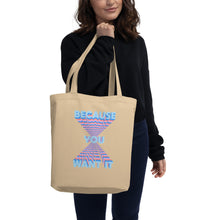 Load image into Gallery viewer, Because You Want It Eco Tote Bag
