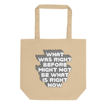 Load image into Gallery viewer, What Was Right Before Eco Tote Bag
