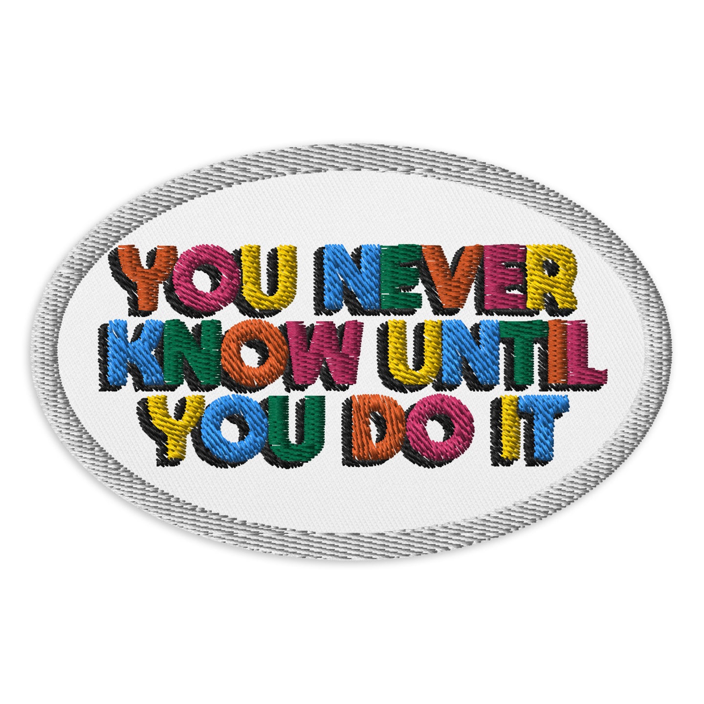 You Never Know Until You Do It Embroidered patches