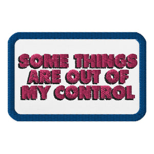 Some Things Are Out Of My Control Embroidered patches