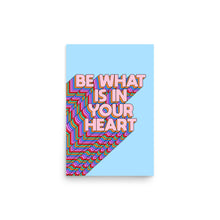 Load image into Gallery viewer, Be What Is In Your Heart Poster
