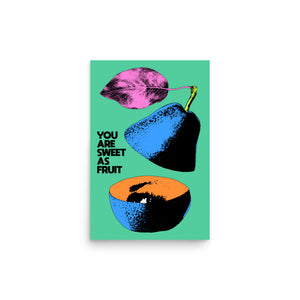 You Are Sweet As Fruit Poster