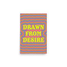Load image into Gallery viewer, Drawn From Desire Poster
