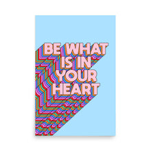Load image into Gallery viewer, Be What Is In Your Heart Poster
