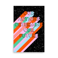 Load image into Gallery viewer, Our Actions Determine Our Future Poster
