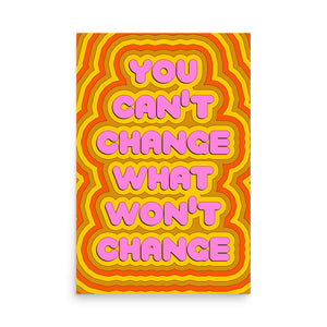 You Can't Change What Won't Change Poster