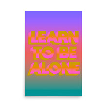 Load image into Gallery viewer, Learn To Be Alone Poster
