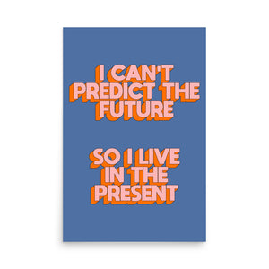 I Can't Predict The Future Poster