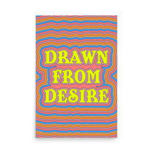 Load image into Gallery viewer, Drawn From Desire Poster
