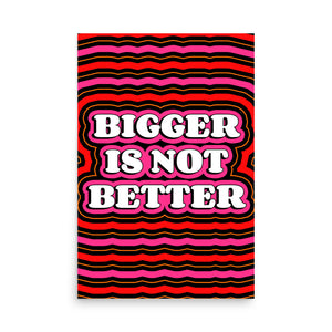 Bigger Is Not Better Poster