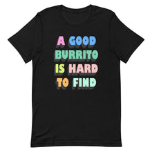 Load image into Gallery viewer, A Good Burrito Is Hard To Find Unisex t-shirt
