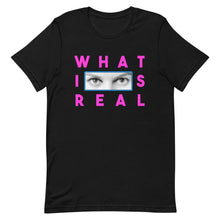 Load image into Gallery viewer, What Is Real Unisex t-shirt
