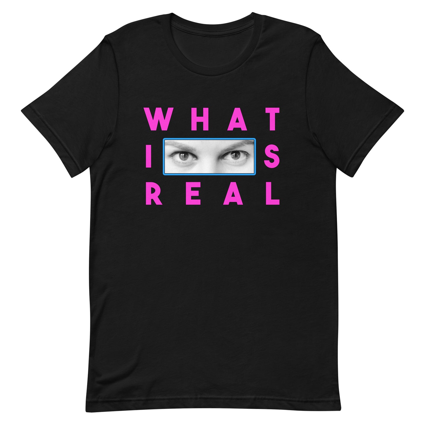 What Is Real Unisex t-shirt