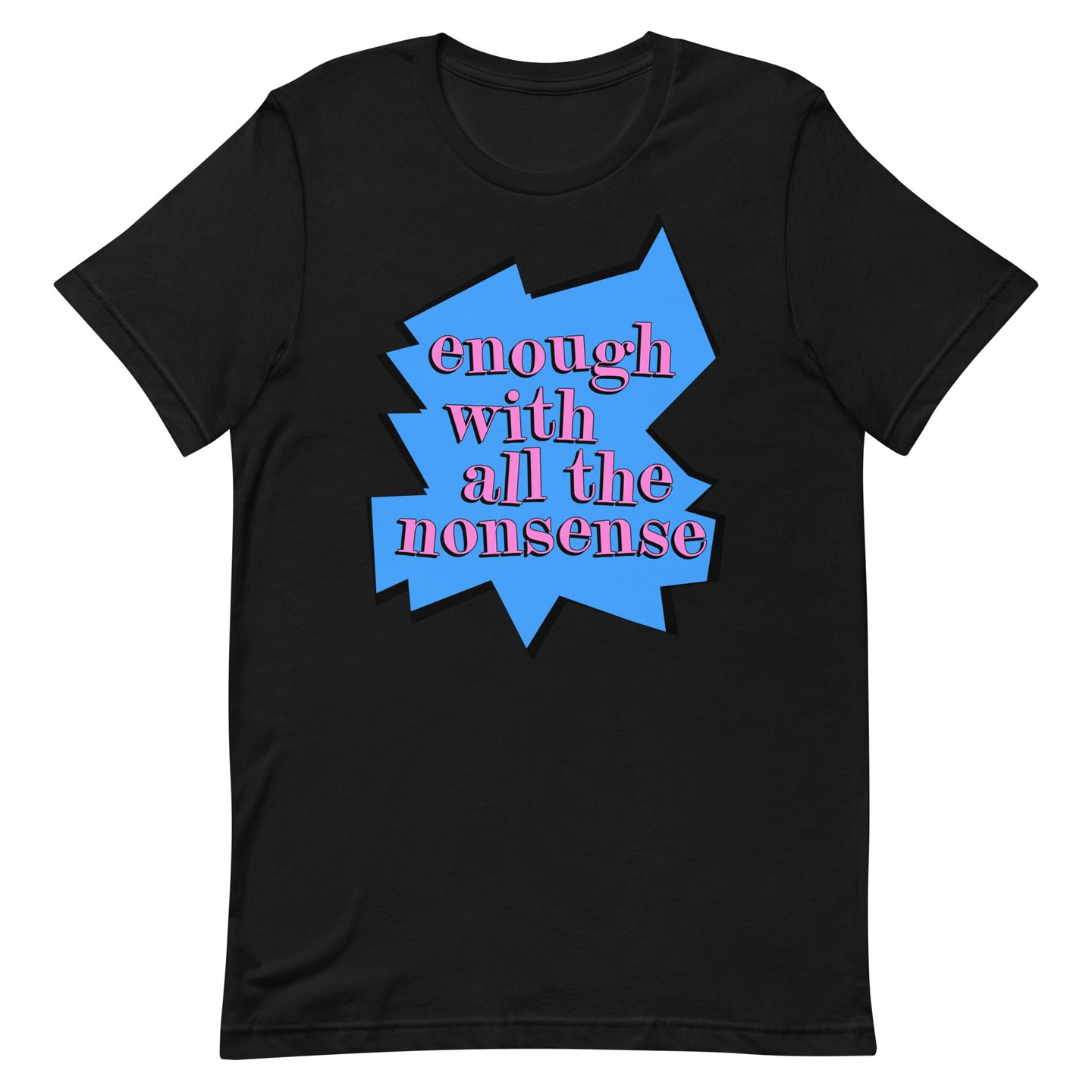 Enough With All The Nonsense Unisex t-shirt