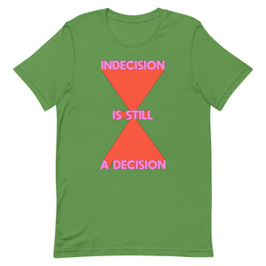 Indecision Is Still A Decision Unisex t-shirt