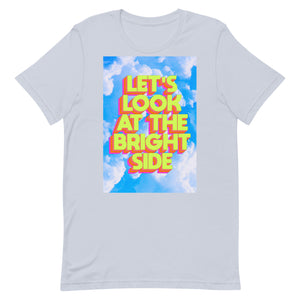 Let's Look At The Bright Side Unisex t-shirt