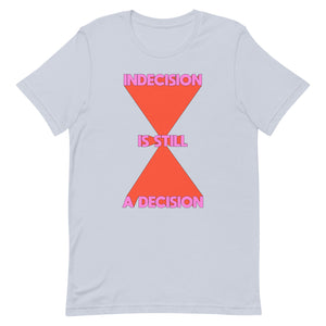 Indecision Is Still A Decision Unisex t-shirt