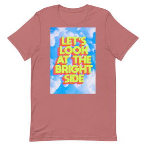 Let's Look At The Bright Side Unisex t-shirt