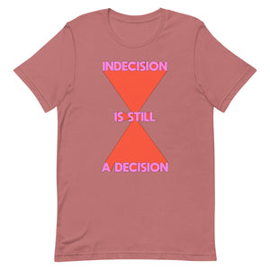 Indecision Is Still A Decision Unisex t-shirt