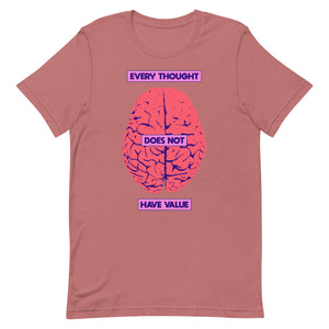 Every Thought Does Not Have Value Unisex t-shirt