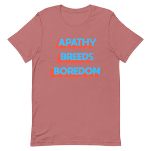 Apathy Breeds Boredom Unisex t-shirt