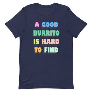 A Good Burrito Is Hard To Find Unisex t-shirt