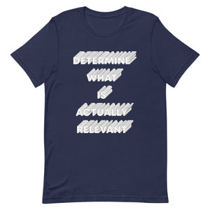 Determine What Is Actually Relevant Unisex t-shirt