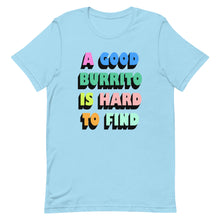 Load image into Gallery viewer, A Good Burrito Is Hard To Find Unisex t-shirt
