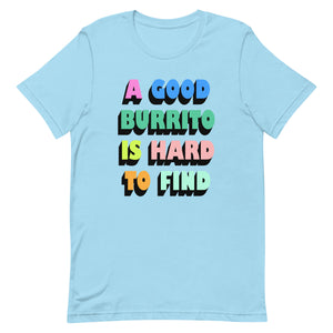 A Good Burrito Is Hard To Find Unisex t-shirt