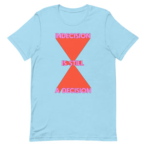 Indecision Is Still A Decision Unisex t-shirt