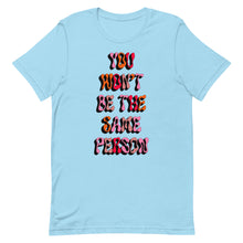 Load image into Gallery viewer, You Won&#39;t Be The Same Person Unisex t-shirt
