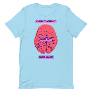 Every Thought Does Not Have Value Unisex t-shirt