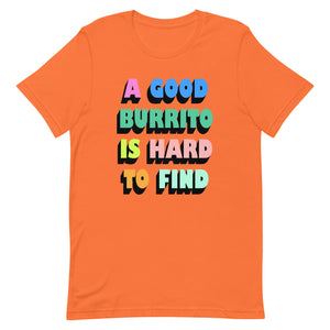 A Good Burrito Is Hard To Find Unisex t-shirt