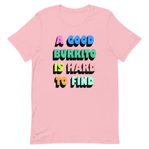 A Good Burrito Is Hard To Find Unisex t-shirt