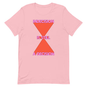 Indecision Is Still A Decision Unisex t-shirt