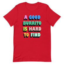 Load image into Gallery viewer, A Good Burrito Is Hard To Find Unisex t-shirt
