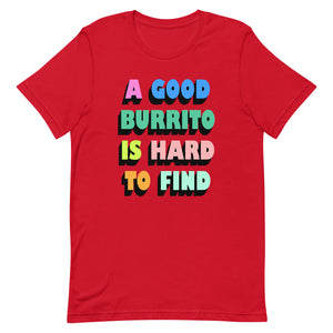 A Good Burrito Is Hard To Find Unisex t-shirt