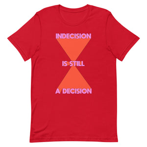 Indecision Is Still A Decision Unisex t-shirt