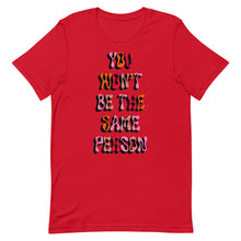 Load image into Gallery viewer, You Won&#39;t Be The Same Person Unisex t-shirt
