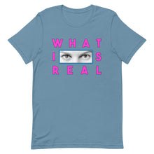 Load image into Gallery viewer, What Is Real Unisex t-shirt
