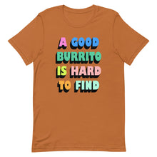 Load image into Gallery viewer, A Good Burrito Is Hard To Find Unisex t-shirt
