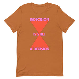 Indecision Is Still A Decision Unisex t-shirt