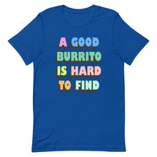 Load image into Gallery viewer, A Good Burrito Is Hard To Find Unisex t-shirt
