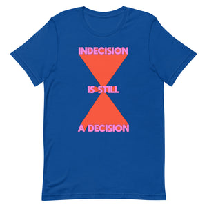 Indecision Is Still A Decision Unisex t-shirt