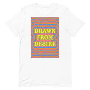 Drawn From Desire Unisex t-shirt