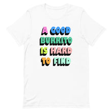 Load image into Gallery viewer, A Good Burrito Is Hard To Find Unisex t-shirt
