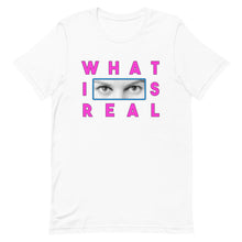 Load image into Gallery viewer, What Is Real Unisex t-shirt
