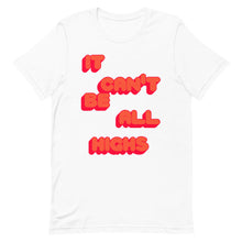 Load image into Gallery viewer, It Can&#39;t Be All Highs Unisex t-shirt

