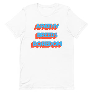 Apathy Breeds Boredom Unisex t-shirt