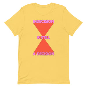 Indecision Is Still A Decision Unisex t-shirt